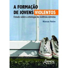 A formação de jovens violentos A formação de jovens violentos