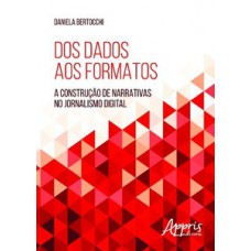 Dos dados aos formatos: a construção de narrativas no jornalismo digital