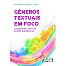 Gêneros textuais em foco: argumentação em textos opinativos Gêneros textuais em foco: argumentação em textos opinativos