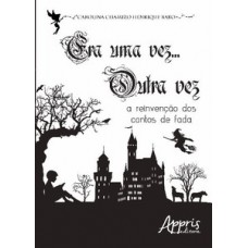 Era uma vez... outra vez: a reinvenção dos contos de fada Era uma vez... outra vez: a reinvenção dos contos de fada