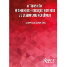 A transição ensino médio–educação superior e o desempenho acadêmico A transição ensino médio–educação superior e o desempenho acadêmico