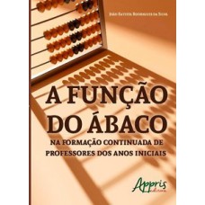 A função do ábaco na formação continuada de professores dos anos iniciais A função do ábaco na formação continuada de professores dos anos iniciais