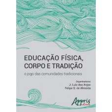 Educação física, corpo e tradição Educação física, corpo e tradição