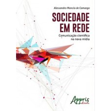 Sociedade em rede: comunicação científica na nova mídia Sociedade em rede: comunicação científica na nova mídia