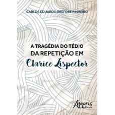 A tragédia do tédio da repetição em Clarice Lispector