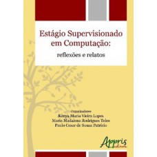 Estágio supervisionado em computação: reflexões e relatos Estágio supervisionado em computação: reflexões e relatos