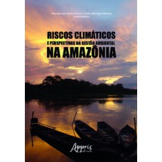 Riscos climáticos e perspectivas da gestão ambiental na Amazônia Riscos climáticos e perspectivas da gestão ambiental na Amazônia