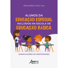 Alunos da educação especial incluídos na escola de educação básica: significações de professores Alunos da educação especial incluídos na escola de educação básica: significações de professores
