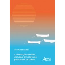 A construção do ethos discursivo em relatos de pescadores de gararu A construção do ethos discursivo em relatos de pescadores de gararu