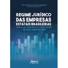 Regime jurídico das empresas estatais brasileiras com as alterações da lei n.º 13.303 de 30 de junho de 2016 Regime jurídico das empresas estatais brasileiras com as alterações da lei n.º 13.303 de 30 de junho de 2016