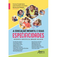 A educação infantil e suas especificidades: diferentes contextos da educação inclusiva A educação infantil e suas especificidades: diferentes contextos da educação inclusiva