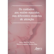 Os cuidados aos recém-nascidos nos diferentes modelos de atenção