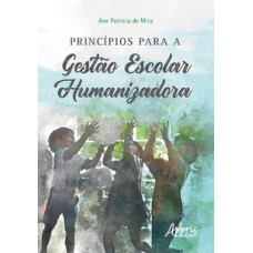 Princípios para a gestào escolar humanizadora Princípios para a gestào escolar humanizadora