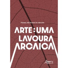Arte: uma lavoura arcaica Arte: uma lavoura arcaica