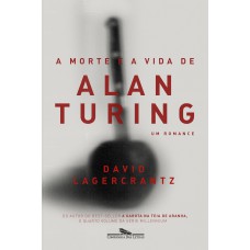 A morte e a vida de Alan Turing A morte e a vida de Alan Turing