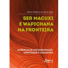Ser Macuxi e Wapichana na fronteira Ser Macuxi e Wapichana na fronteira