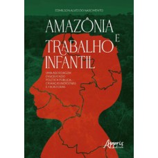 Amazônia e trabalho infantil: uma abordagem envolvendo política pública, crianças indígenas e fronteiras Amazônia e trabalho infantil: uma abordagem envolvendo política pública, crianças indígenas e fronteiras