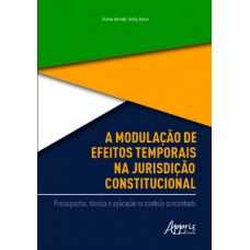 A modulação de efeitos temporais na jurisdição constitucional: pressupostos, técnica e aplicação no controle concentrado A modulação de efeitos temporais na jurisdição constitucional: pressupostos, técnica e aplicação no controle concentrado