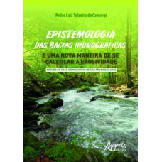 Epistemologia das bacias hidrográficas e uma nova maneira de se calcular a erosividade - estudo de caso no município de sào francisco (mg) Epistemologia das bacias hidrográficas e uma nova maneira de se calcular a erosividade - estudo de caso no município de sào francisco (mg)