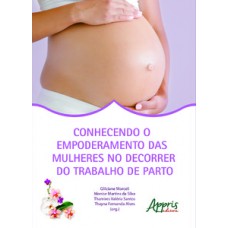 Conhecendo o empoderamento das mulheres no decorrer do trabalho de parto Conhecendo o empoderamento das mulheres no decorrer do trabalho de parto