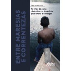 Entre maresias e correntezas: as rotas de alunos ribeirinhos na Amazônia pelo direito à educação Entre maresias e correntezas: as rotas de alunos ribeirinhos na Amazônia pelo direito à educação
