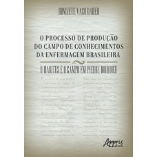 O processo de produção do campo de conhecimentos da enfermagem brasileira O processo de produção do campo de conhecimentos da enfermagem brasileira