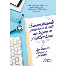 Desenvolvimento profissional docente em tempos de neoliberalismo: fundamentos teóricos e pesquisa Desenvolvimento profissional docente em tempos de neoliberalismo: fundamentos teóricos e pesquisa