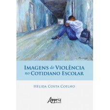 Imagens de violência no cotidiano escolar Imagens de violência no cotidiano escolar