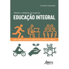 Direitos e cidadania na escola de educação integral: uma análise a partir da experiência de professores e alunos Direitos e cidadania na escola de educação integral: uma análise a partir da experiência de professores e alunos