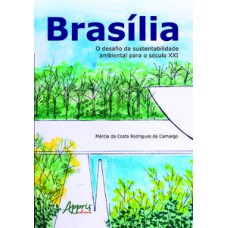 Brasília: o desafio da sustentabilidade ambiental para o século XXI Brasília: o desafio da sustentabilidade ambiental para o século XXI