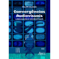 Convergências audiovisuais: linguagens e dispositivos Convergências audiovisuais: linguagens e dispositivos
