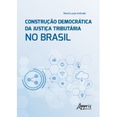 Construção democrática da justiça tributária no Brasil Construção democrática da justiça tributária no Brasil