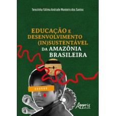 Educação e desenvolvimento (in)sustentável da Amazônia brasileira Educação e desenvolvimento (in)sustentável da Amazônia brasileira