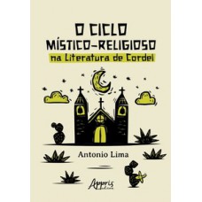 O ciclo místico-religioso na literatura de cordel O ciclo místico-religioso na literatura de cordel