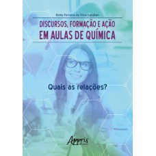 Discursos, formação e ação em aulas de química Discursos, formação e ação em aulas de química