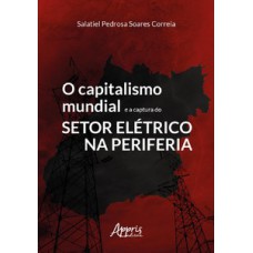 O capitalismo mundial e a captura do setor elétrico na periferia O capitalismo mundial e a captura do setor elétrico na periferia