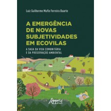 A emergência de novas subjetividades em ecovilas A emergência de novas subjetividades em ecovilas