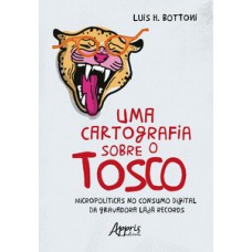 Uma cartografia sobre o tosco Uma cartografia sobre o tosco