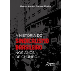 A história do sindicalismo brasileiro nos anos de chumbo A história do sindicalismo brasileiro nos anos de chumbo