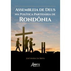 Assembleia de Deus na política partidária de Rondônia Assembleia de Deus na política partidária de Rondônia