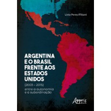 Argentina e o Brasil frente aos Estados Unidos (2003 – 2015) Argentina e o Brasil frente aos Estados Unidos (2003 – 2015)