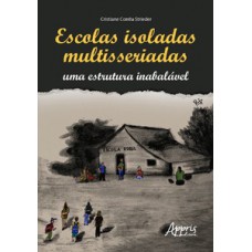 Escolas isoladas multisseriadas: uma estrutura inabalável Escolas isoladas multisseriadas: uma estrutura inabalável