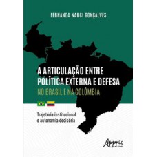 A articulação entre política externa e defesa no Brasil e na Colômbia A articulação entre política externa e defesa no Brasil e na Colômbia