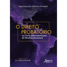 O direito probatório na Corte Interamericana de Direitos Humanos O direito probatório na Corte Interamericana de Direitos Humanos