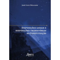 Disposições gerais e disposições transitórias na Constituição Disposições gerais e disposições transitórias na Constituição