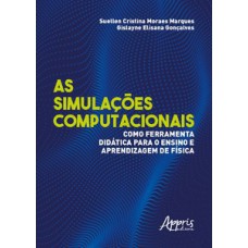 As simulações computacionais como ferramenta didática para o ensino e aprendizagem de física As simulações computacionais como ferramenta didática para o ensino e aprendizagem de física