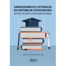 Dimensionamento e integração do sistema de cotas raciais em face do direito à educação no Brasil Dimensionamento e integração do sistema de cotas raciais em face do direito à educação no Brasil
