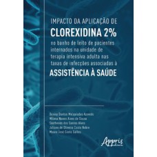 Impacto da aplicação de clorexidina 2% no banho de leito de pacientes internados na unidade de terapia intensiva adulta nas taxas de infecções associadas à assistência à saúde Impacto da aplicação de clorexidina 2% no banho de leito de pacientes internados na unidade de terapia intensiva adulta nas taxas de infecções associadas à assistência à saúde
