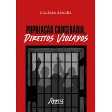 População carcerária, direitos violados População carcerária, direitos violados