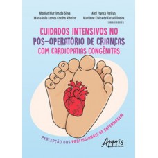 Cuidados intensivos no pós operatório de crianças com cardiopatias congênitas: percepção dos profissionais de enfermagem